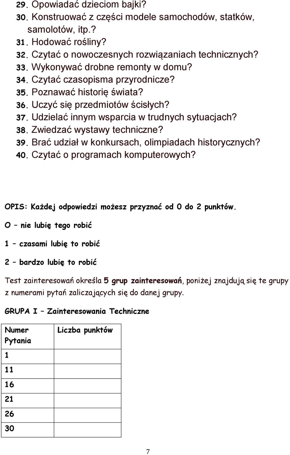 Zwiedzać wystawy techniczne? 39. Brać udział w konkursach, olimpiadach historycznych? 40. Czytać o programach komputerowych? OPIS: Każdej odpowiedzi możesz przyznać od 0 do 2 punktów.