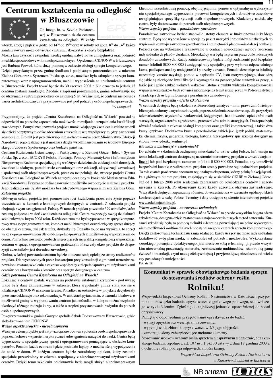 Mo na tam uzyskaæ i uzupe³niæ wiedzê ogóln¹, nabyæ nowe umiejêtnoœci oraz podnieœæ kwalifikacje zawodowe w formach pozaszkolnych.