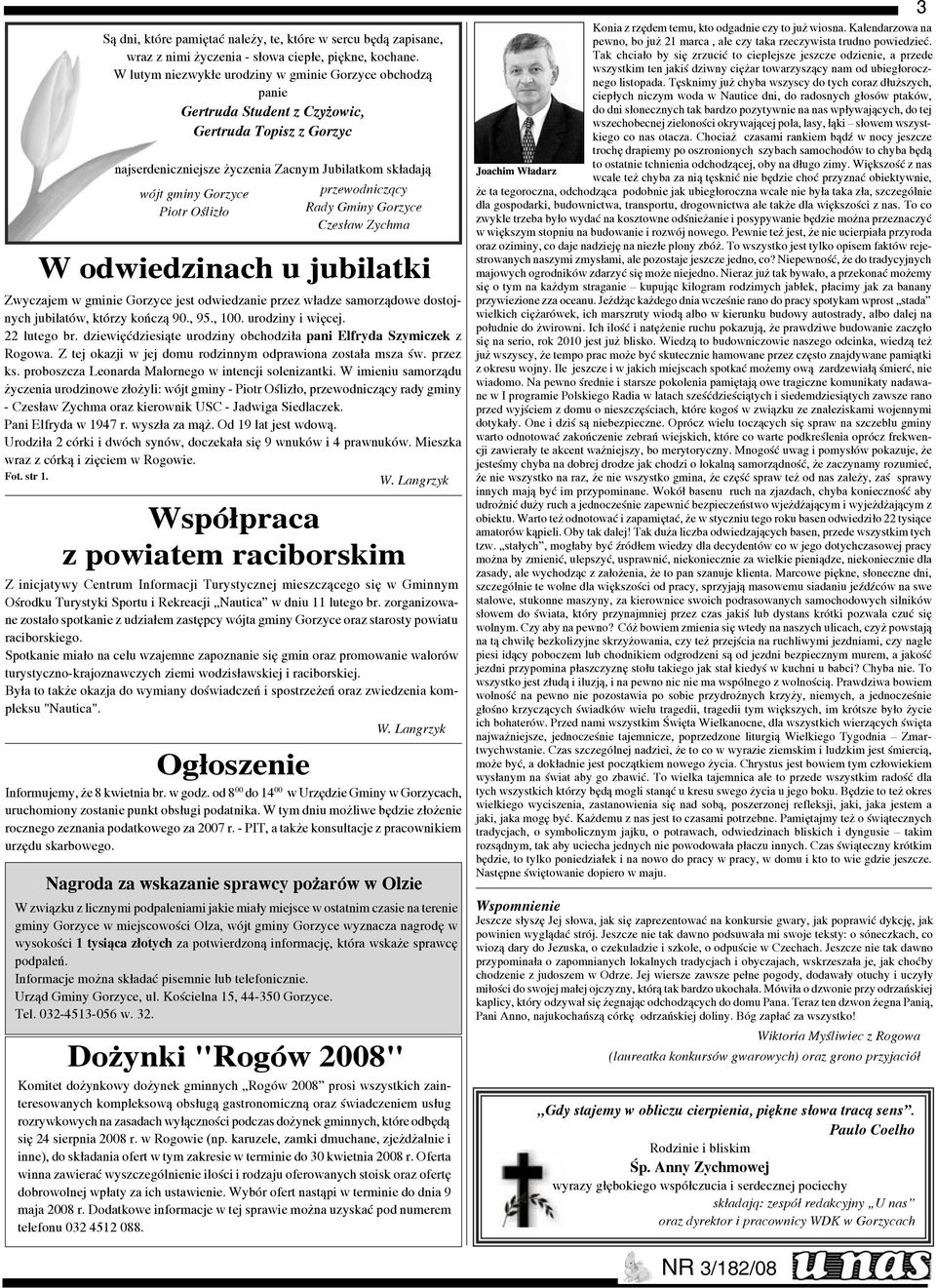 Oœliz³o przewodnicz¹cy Rady Gminy Gorzyce Czes³aw Zychma W odwiedzinach u jubilatki Zwyczajem w gminie Gorzyce jest odwiedzanie przez w³adze samorz¹dowe dostojnych jubilatów, którzy koñcz¹ 90., 95.
