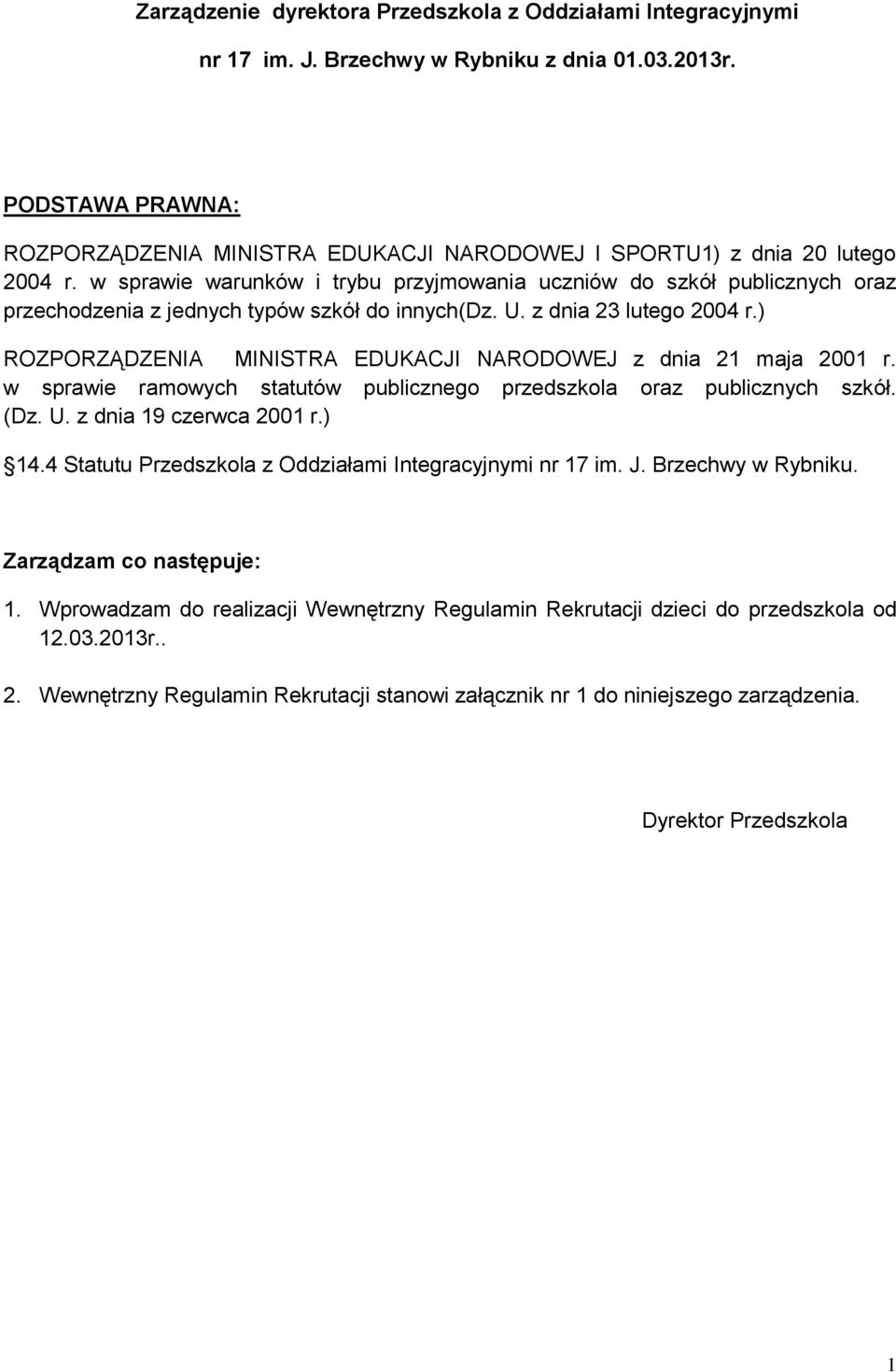 w sprawie warunków i trybu przyjmowania uczniów do szkół publicznych oraz przechodzenia z jednych typów szkół do innych(dz. U. z dnia 23 lutego 2004 r.