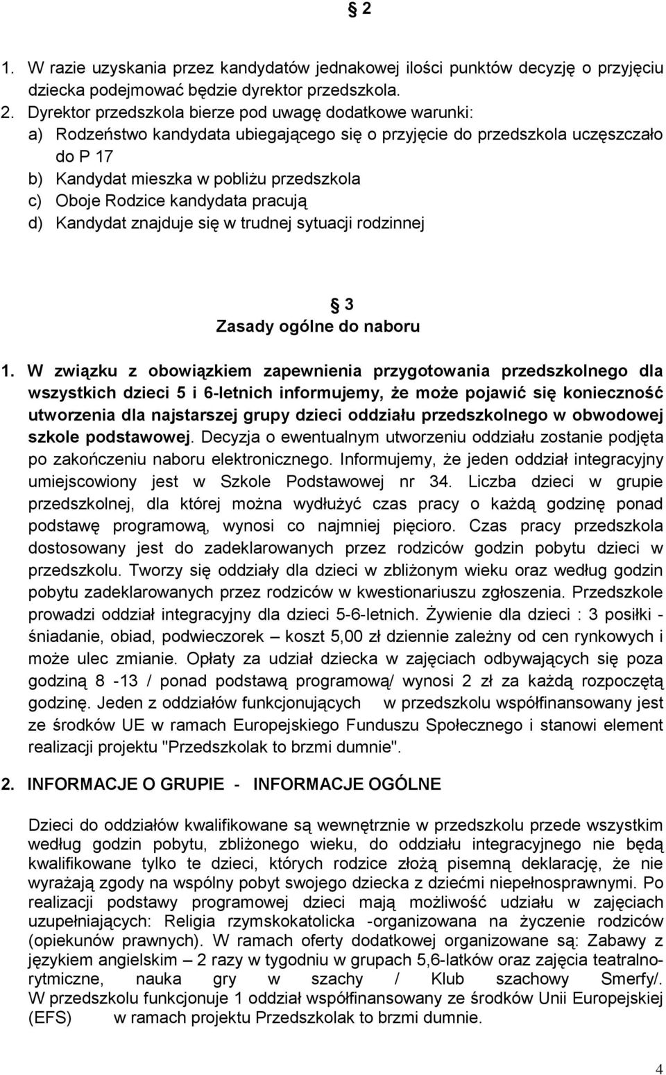 Rodzice kandydata pracują d) Kandydat znajduje się w trudnej sytuacji rodzinnej 3 Zasady ogólne do naboru 1.