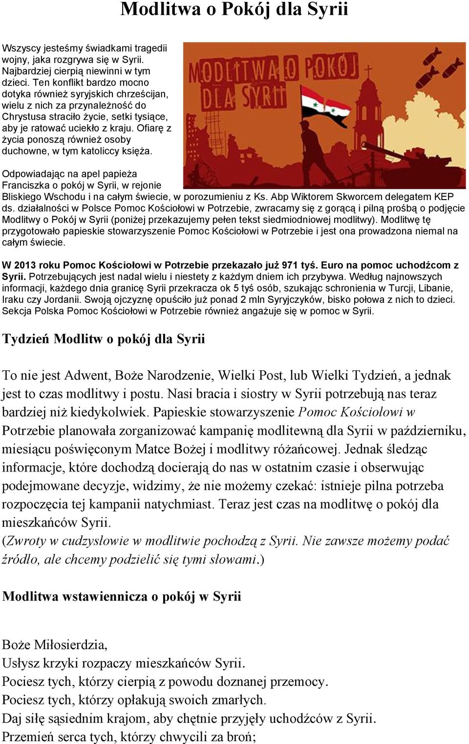 Ofiarę z życia ponoszą również osoby duchowne, w tym katoliccy księża. Odpowiadając na apel papieża Franciszka o pokój w Syrii, w rejonie Bliskiego Wschodu i na całym świecie, w porozumieniu z Ks.