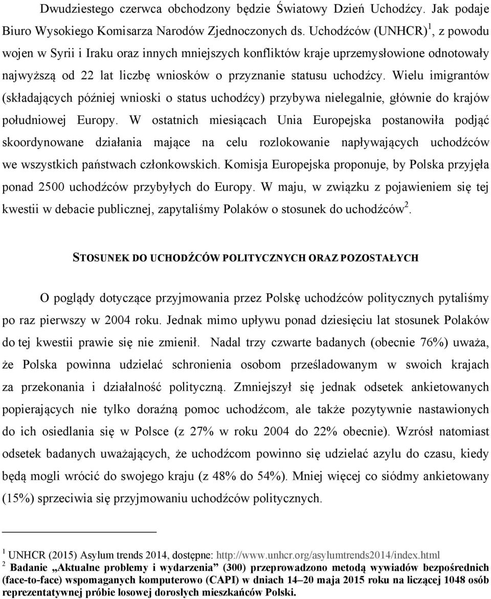 Wielu imigrantów (składających później wnioski o status uchodźcy) przybywa nielegalnie, głównie do krajów południowej Europy.