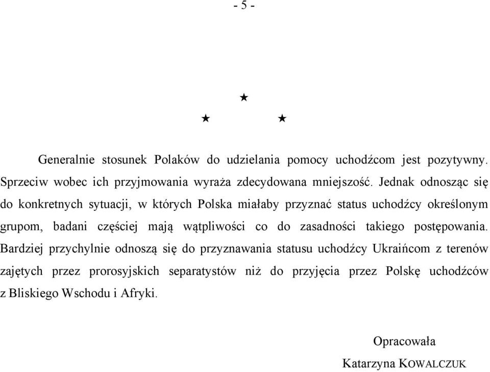 Jednak odnosząc się do konkretnych sytuacji, w których Polska miałaby przyznać status uchodźcy określonym grupom, badani częściej mają