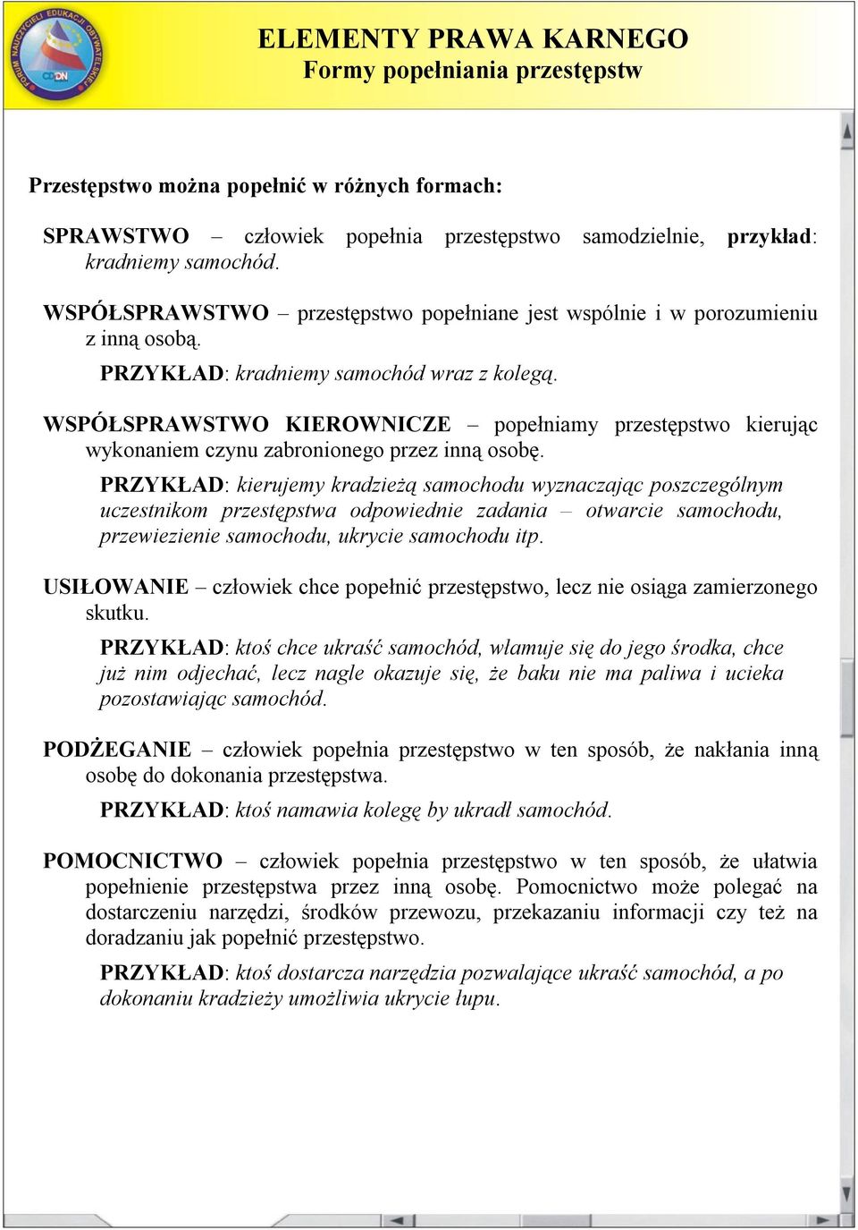 WSPÓŁSPRAWSTWO KIEROWNICZE popełniamy przestępstwo kierując wykonaniem czynu zabronionego przez inną osobę.