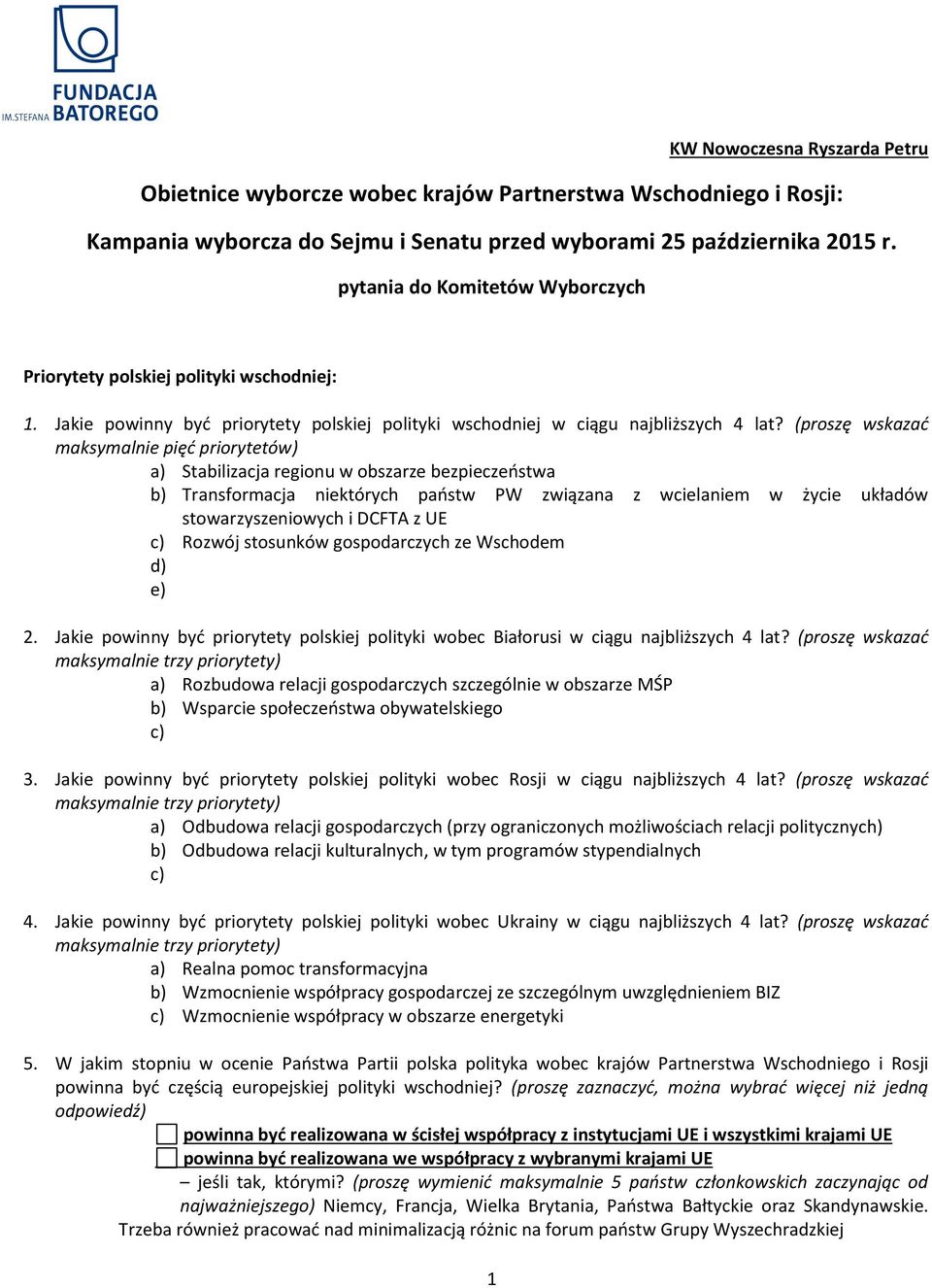 (proszę wskazać maksymal pięć priorytetów) a) Stabilizacja regionu w obszarze bezpieczeństwa b) Transformacja których państw PW związana z wcielam w życie układów stowarzyszeniowych i DCFTA z UE