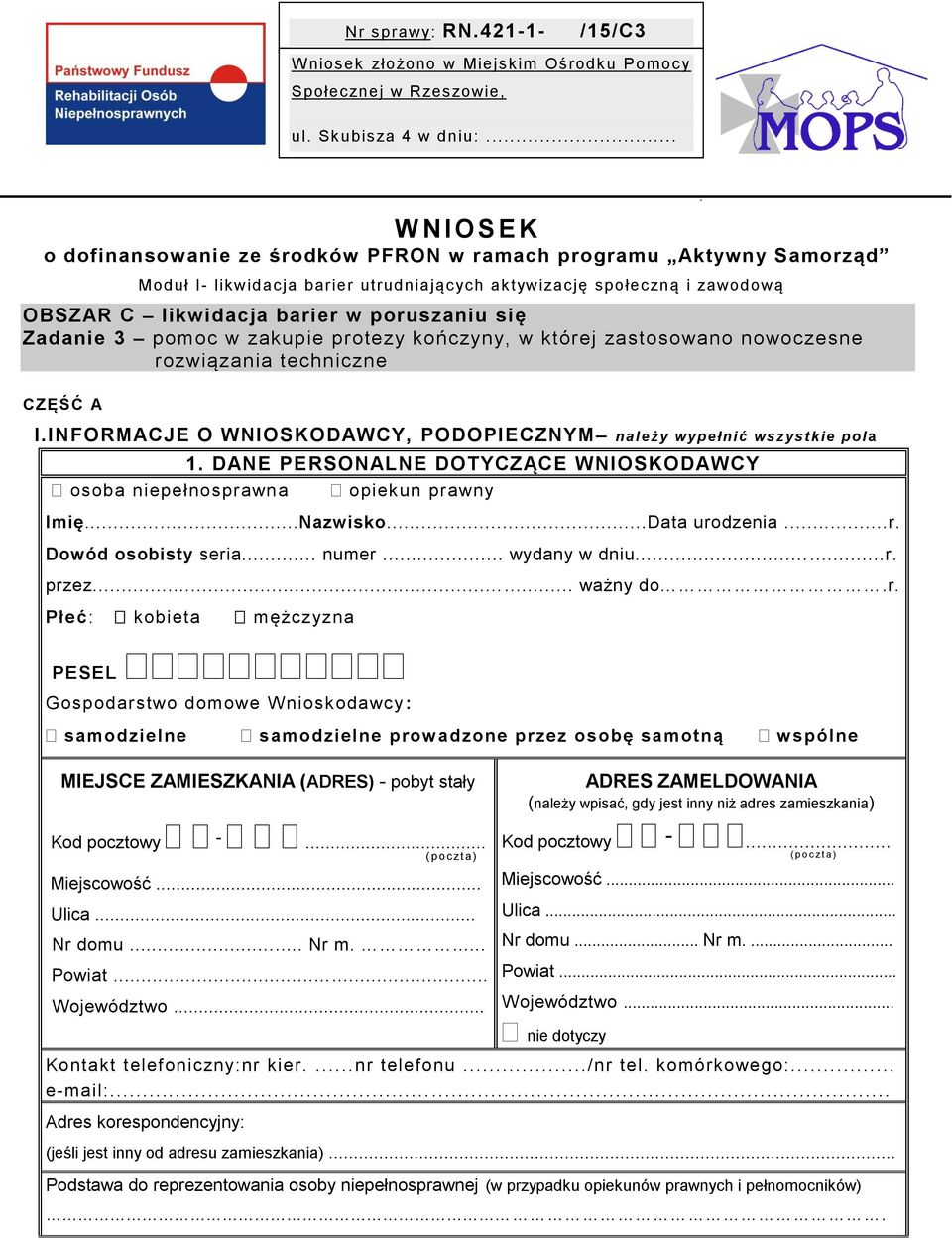 się Zadanie 3 pomoc w zakupie protezy kończyny, w której zastosowano nowoczesne rozwiązania techniczne CZĘŚĆ A I.INFORMACJE O WNIOSKODAWCY, PODOPIECZNYM należy wypełnić wszystkie pol a 1.