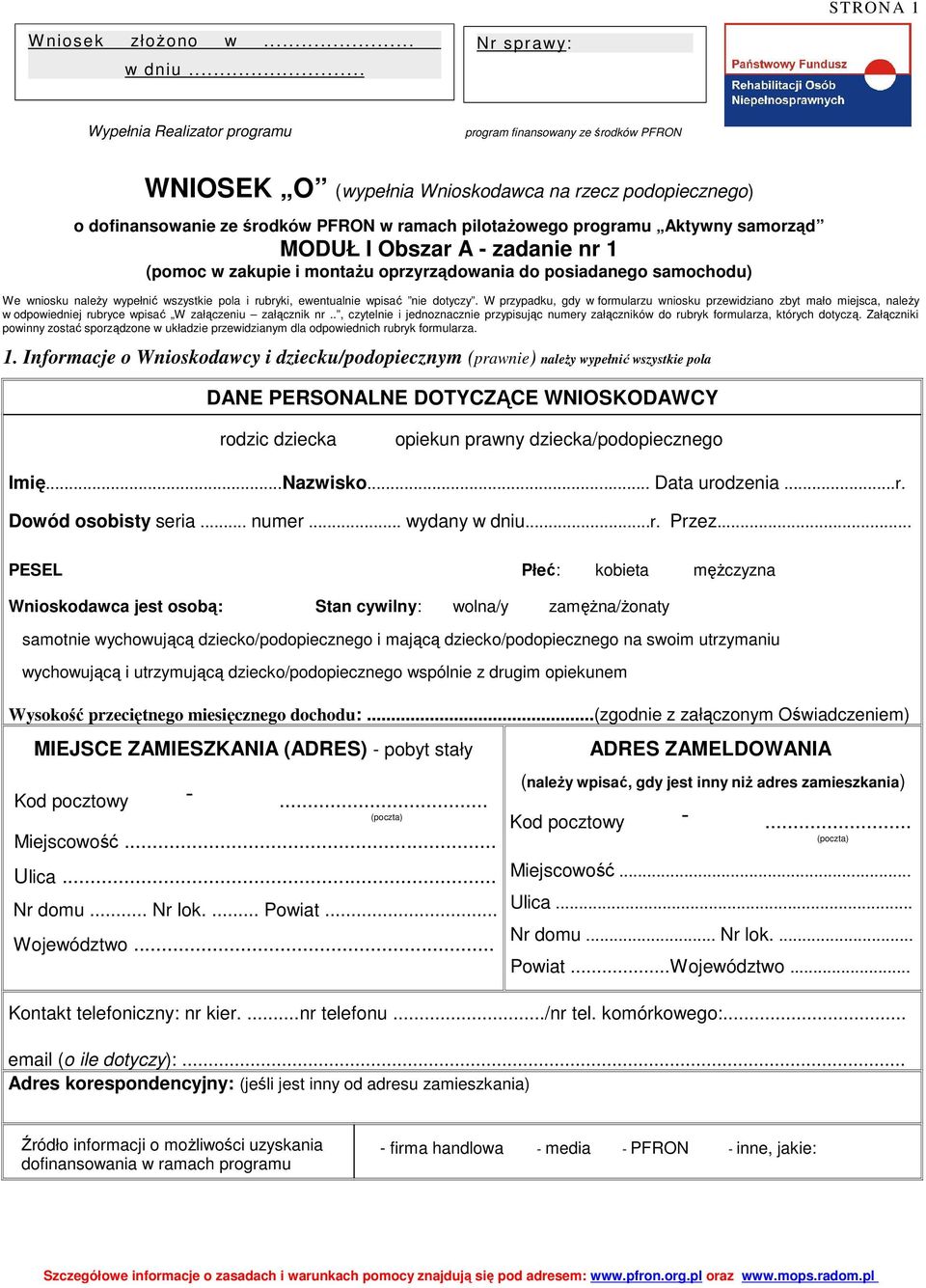 Aktywny samorząd MODUŁ I Obszar A - zadanie nr 1 (pomoc w zakupie i montażu oprzyrządowania do posiadanego samochodu) We wniosku należy wypełnić wszystkie pola i rubryki, ewentualnie wpisać nie