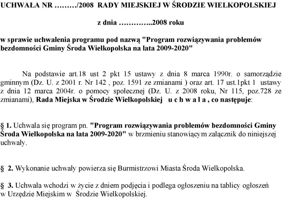 18 ust 2 pkt 15 ustawy z dnia 8 marca 1990r. o samorządzie gminnym (Dz. U. z 2001 r. Nr 142, poz. 1591 ze zmianami ) oraz art. 17 ust.1pkt 1 ustawy z dnia 12 marca 2004r. o pomocy społecznej (Dz. U. z 2008 roku, Nr 115, poz.