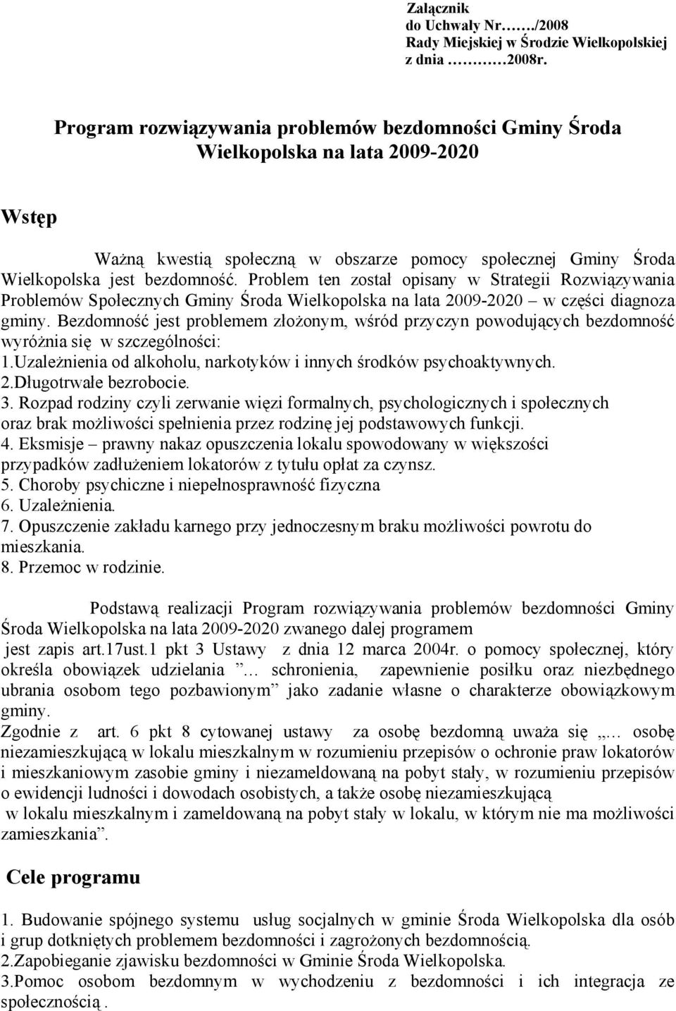 Problem ten został opisany w Strategii Rozwiązywania Problemów Społecznych Gminy Środa Wielkopolska na lata 2009-2020 w części diagnoza gminy.