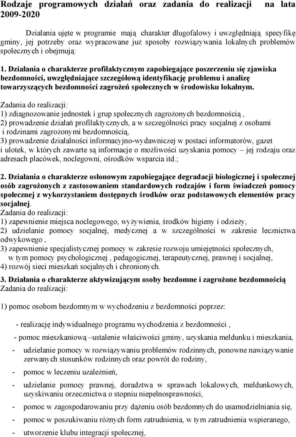 Działania o charakterze profilaktycznym zapobiegające poszerzeniu się zjawiska bezdomności, uwzględniające szczegółową identyfikację problemu i analizę towarzyszących bezdomności zagrożeń społecznych