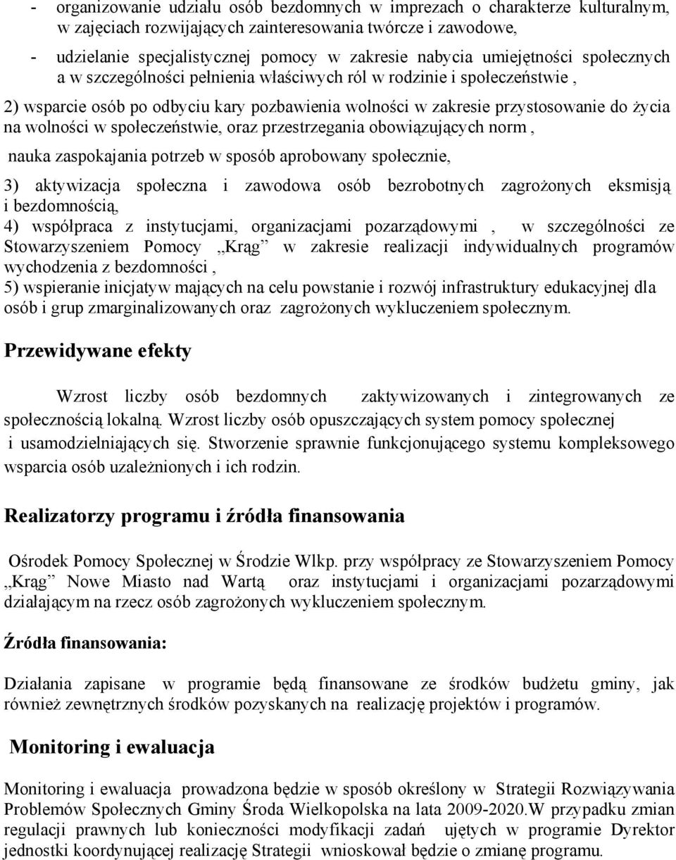 społeczeństwie, oraz przestrzegania obowiązujących norm, nauka zaspokajania potrzeb w sposób aprobowany społecznie, 3) aktywizacja społeczna i zawodowa osób bezrobotnych zagrożonych eksmisją i