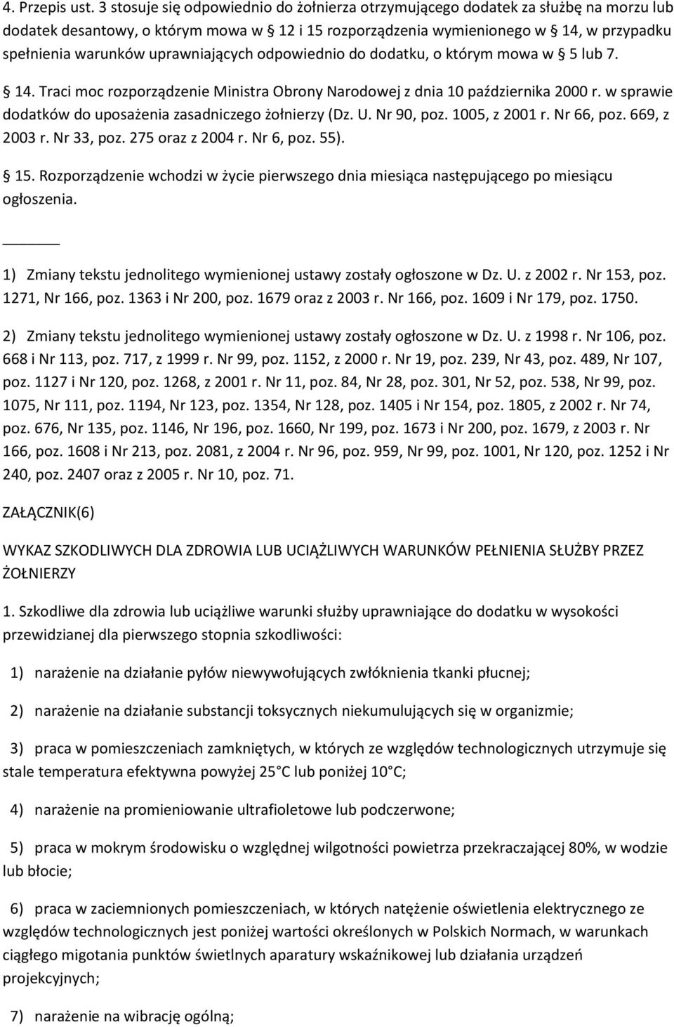 uprawniających odpowiednio do dodatku, o którym mowa w 5 lub 7. 14. Traci moc rozporządzenie Ministra Obrony Narodowej z dnia 10 października 2000 r.