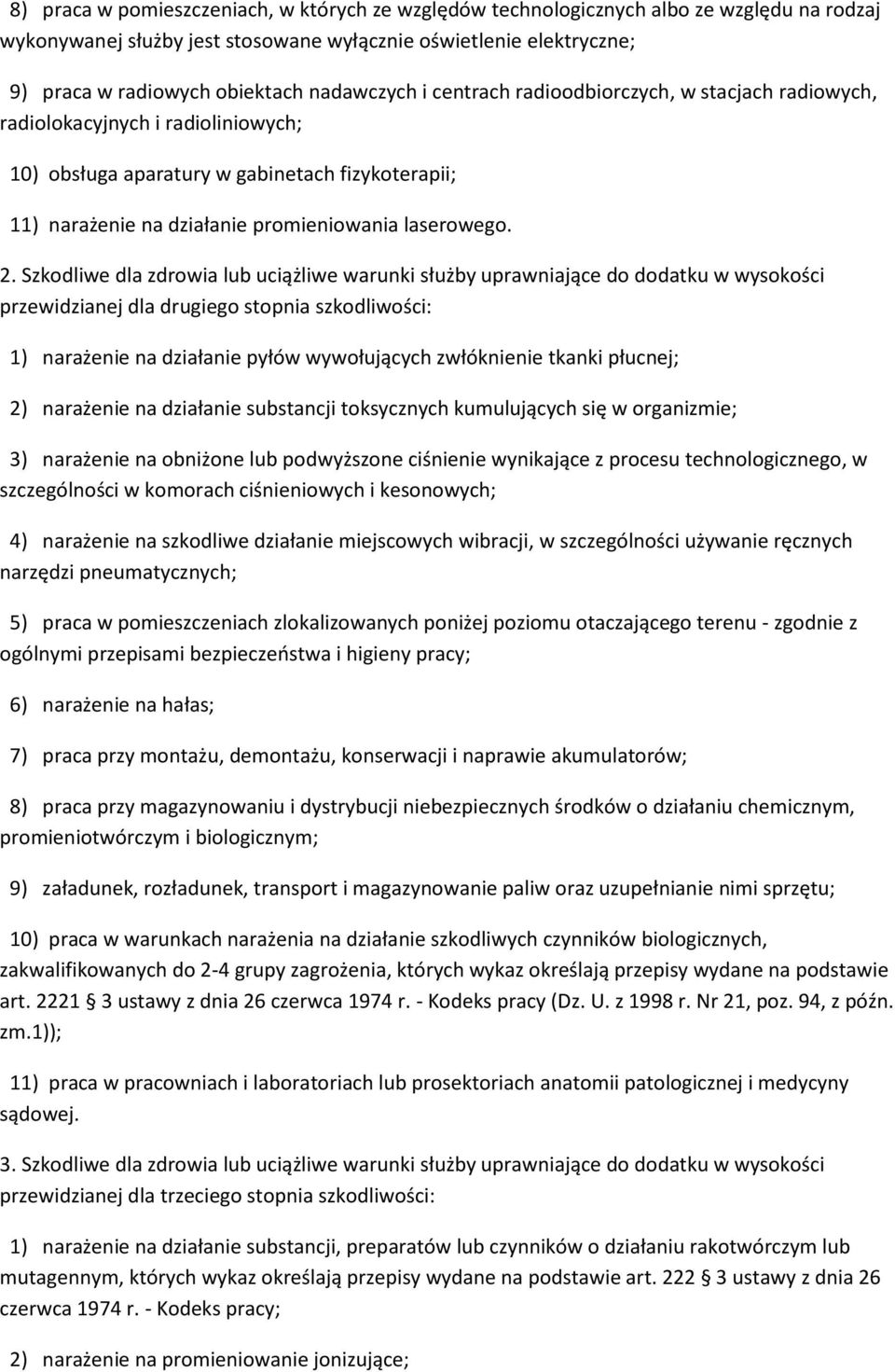 2. Szkodliwe dla zdrowia lub uciążliwe warunki służby uprawniające do dodatku w wysokości przewidzianej dla drugiego stopnia szkodliwości: 1) narażenie na działanie pyłów wywołujących zwłóknienie