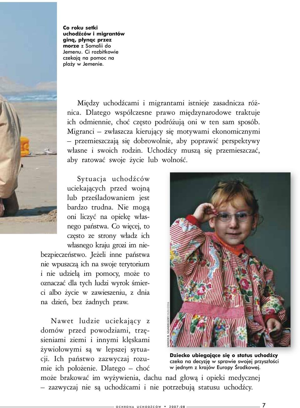Migranci zwłaszcza kierujący się motywami ekonomicznymi przemieszczają się dobrowolnie, aby poprawić perspektywy własne i swoich rodzin.