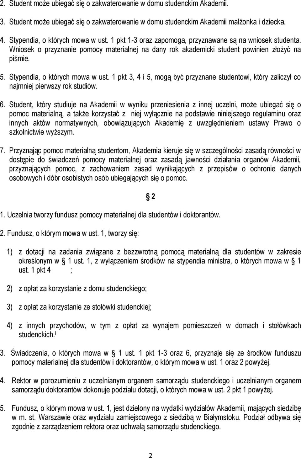 1 pkt 3, 4 i 5, mogą być przyznane studentowi, który zaliczył co najmniej pierwszy rok studiów. 6.