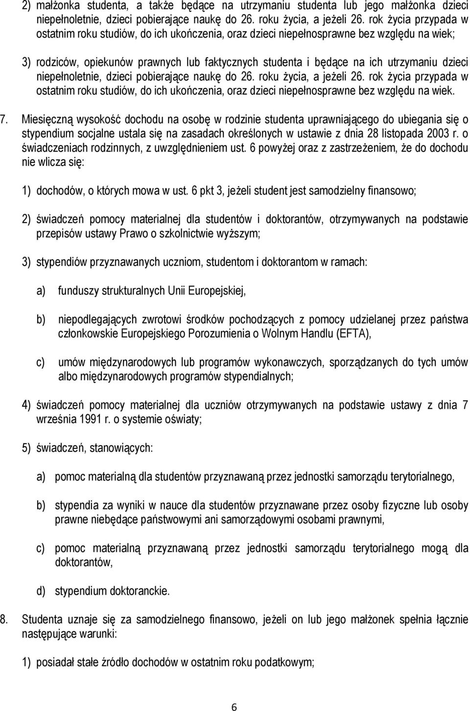 dzieci niepełnoletnie, dzieci pobierające naukę do 26. roku życia, a jeżeli 26. rok życia przypada w ostatnim roku studiów, do ich ukończenia, oraz dzieci niepełnosprawne bez względu na wiek. 7.