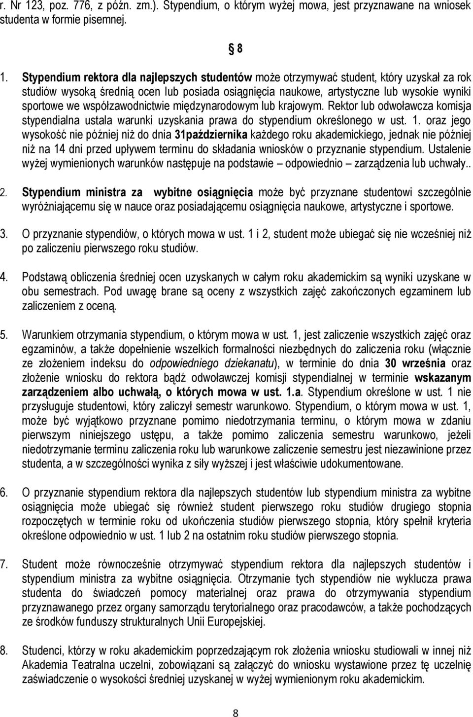 współzawodnictwie międzynarodowym lub krajowym. Rektor lub odwoławcza komisja stypendialna ustala warunki uzyskania prawa do stypendium określonego w ust. 1.