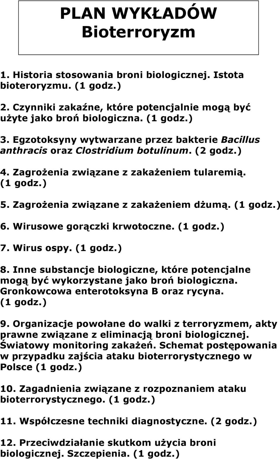 (1 godz.) 6. Wirusowe gorączki krwotoczne. (1 godz.) 7. Wirus ospy. (1 godz.) 8. Inne substancje biologiczne, które potencjalne mogą być wykorzystane jako broń biologiczna.