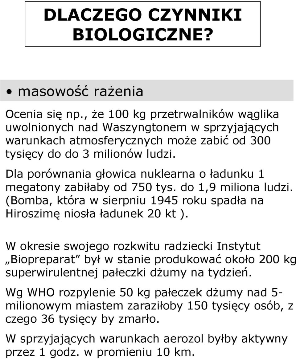 Dla porównania głowica nuklearna o ładunku 1 megatony zabiłaby od 750 tys. do 1,9 miliona ludzi. (Bomba, która w sierpniu 1945 roku spadła na Hiroszimę niosła ładunek 20 kt ).