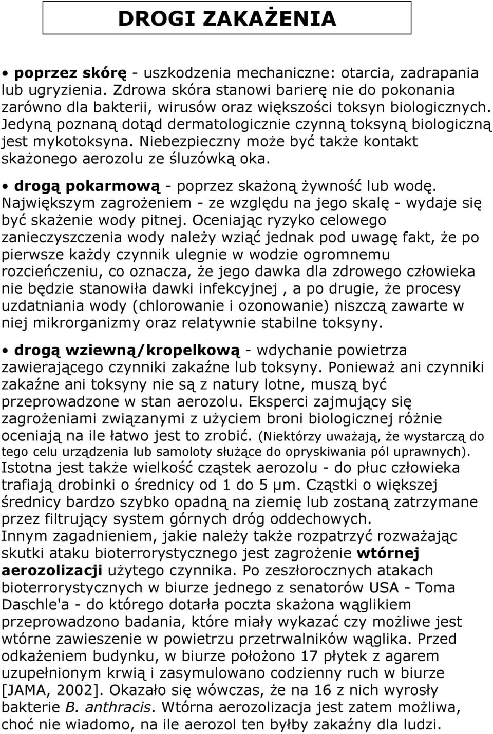 Niebezpieczny może być także kontakt skażonego aerozolu ze śluzówką oka. drogą pokarmową - poprzez skażoną żywność lub wodę.