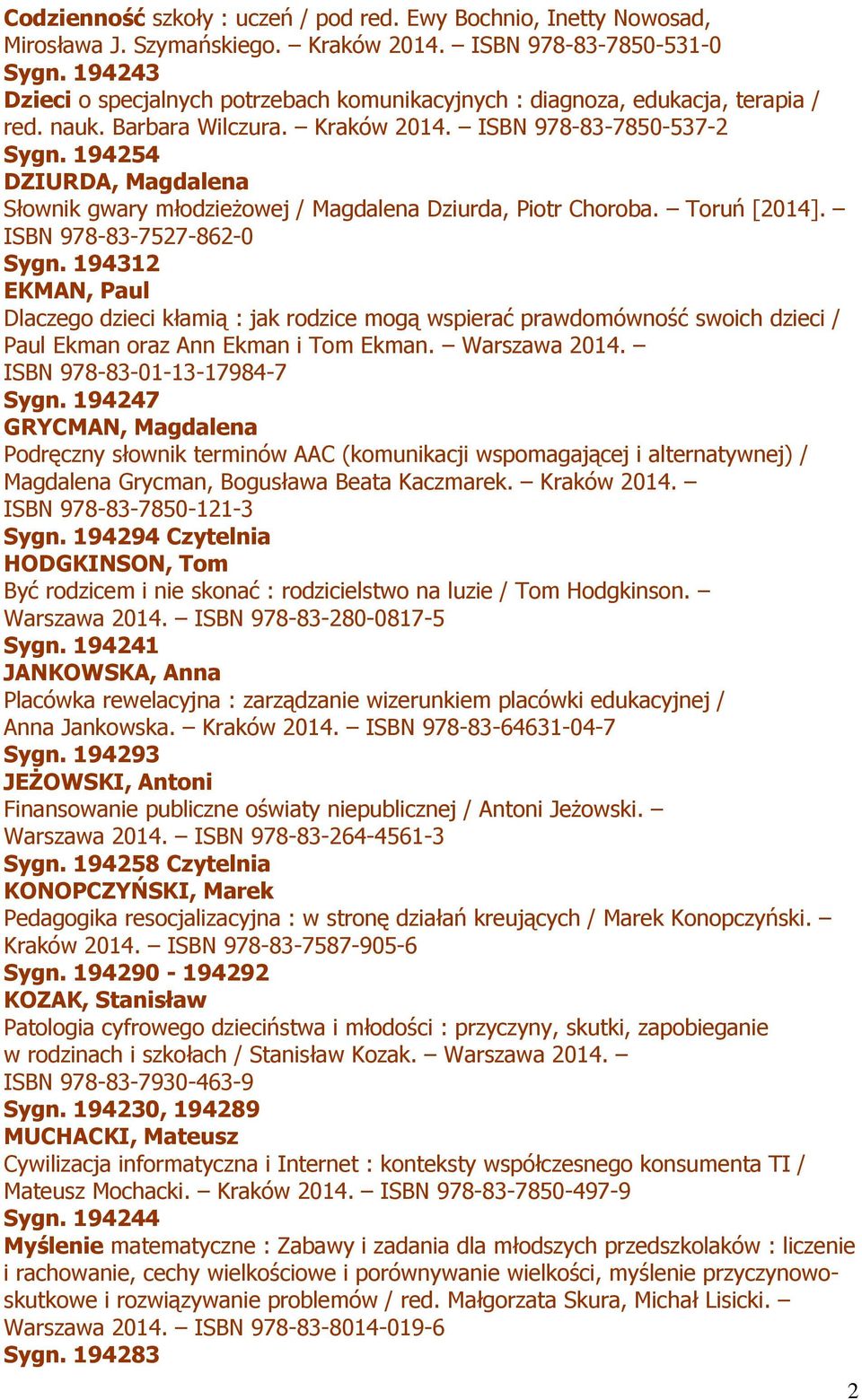 194254 DZIURDA, Magdalena Słownik gwary młodzieżowej / Magdalena Dziurda, Piotr Choroba. Toruń [2014]. ISBN 978-83-7527-862-0 Sygn.