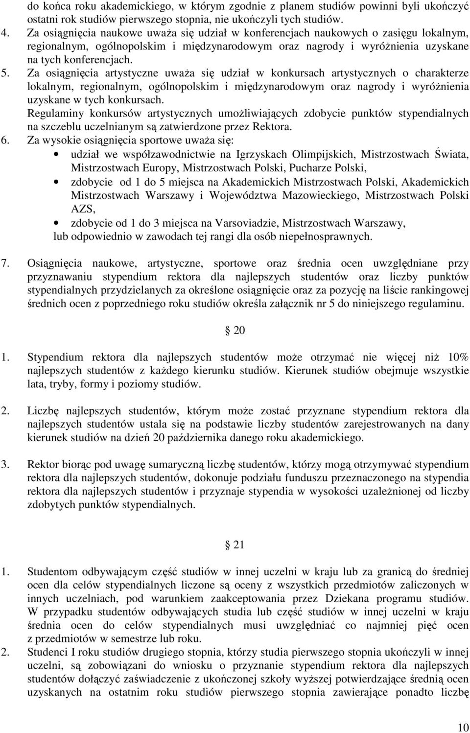 Za osiągnięcia artystyczne uwaŝa się udział w konkursach artystycznych o charakterze lokalnym, regionalnym, ogólnopolskim i międzynarodowym oraz nagrody i wyróŝnienia uzyskane w tych konkursach.