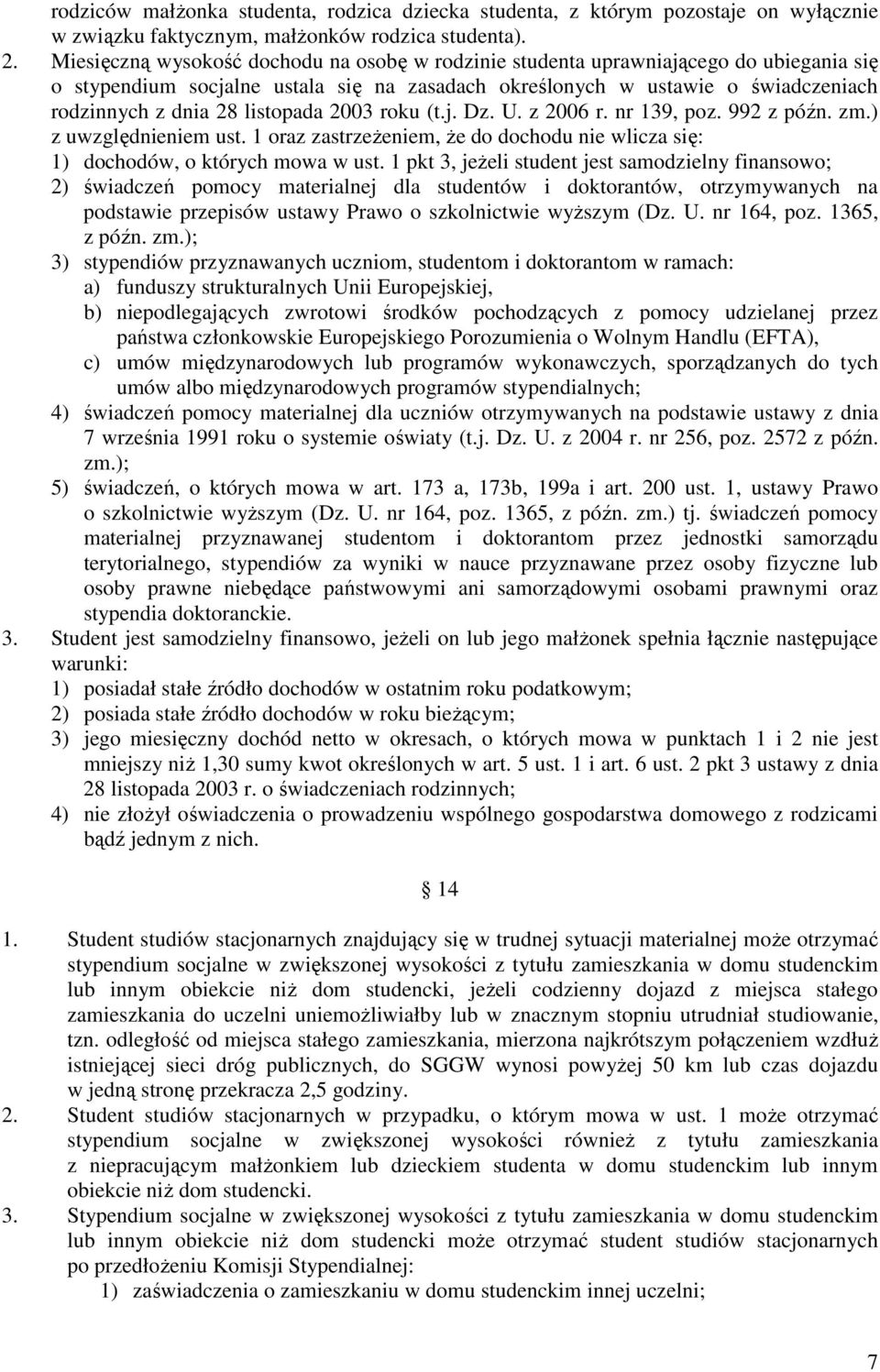 listopada 2003 roku (t.j. Dz. U. z 2006 r. nr 139, poz. 992 z późn. zm.) z uwzględnieniem ust. 1 oraz zastrzeŝeniem, Ŝe do dochodu nie wlicza się: 1) dochodów, o których mowa w ust.