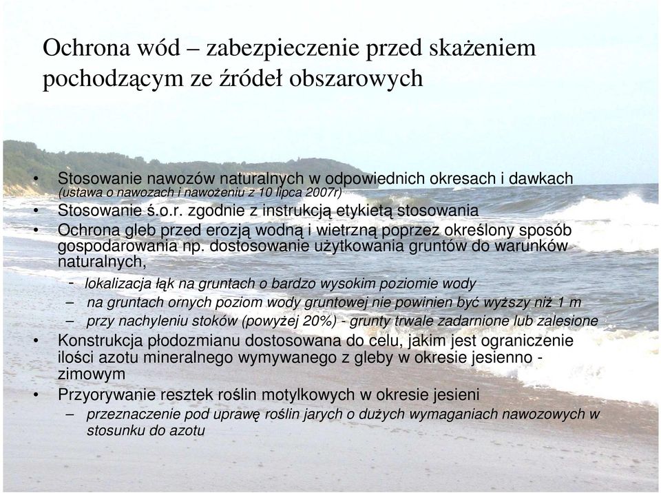 dostosowanie uŝytkowania gruntów do warunków naturalnych, - lokalizacja łąk na gruntach o bardzo wysokim poziomie wody na gruntach ornych poziom wody gruntowej nie powinien być wyŝszy niŝ 1 m przy