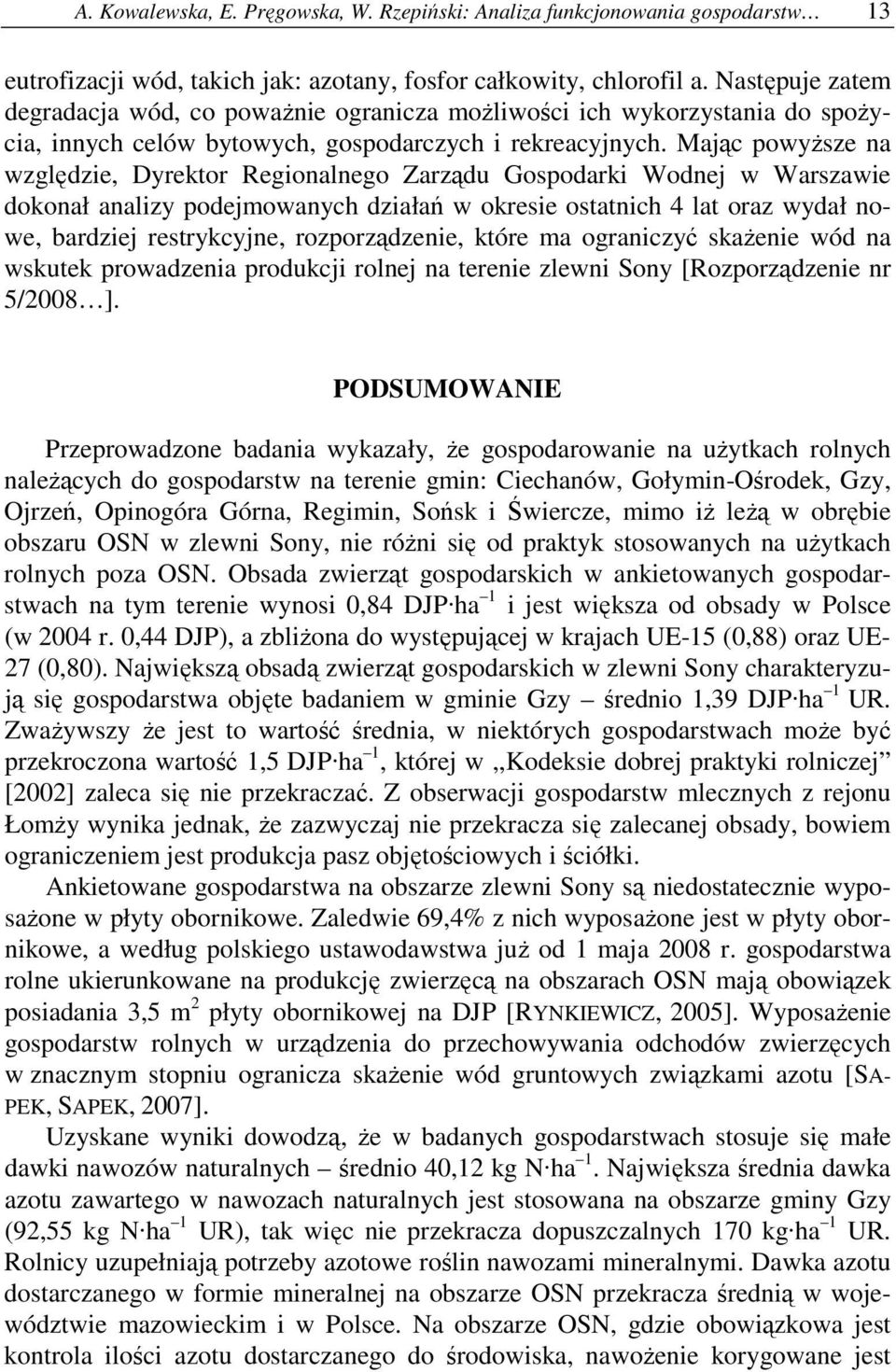 Mając powyższe na względzie, Dyrektor Regionalnego Zarządu Gospodarki Wodnej w Warszawie dokonał analizy podejmowanych działań w okresie ostatnich 4 lat oraz wydał nowe, bardziej restrykcyjne,