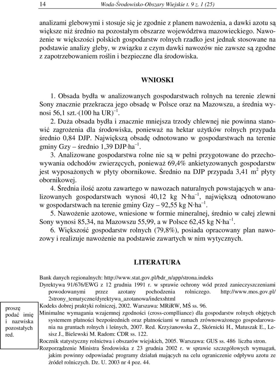 Nawożenie w większości polskich gospodarstw rolnych rzadko jest jednak stosowane na podstawie analizy gleby, w związku z czym dawki nawozów nie zawsze są zgodne z zapotrzebowaniem roślin i bezpieczne