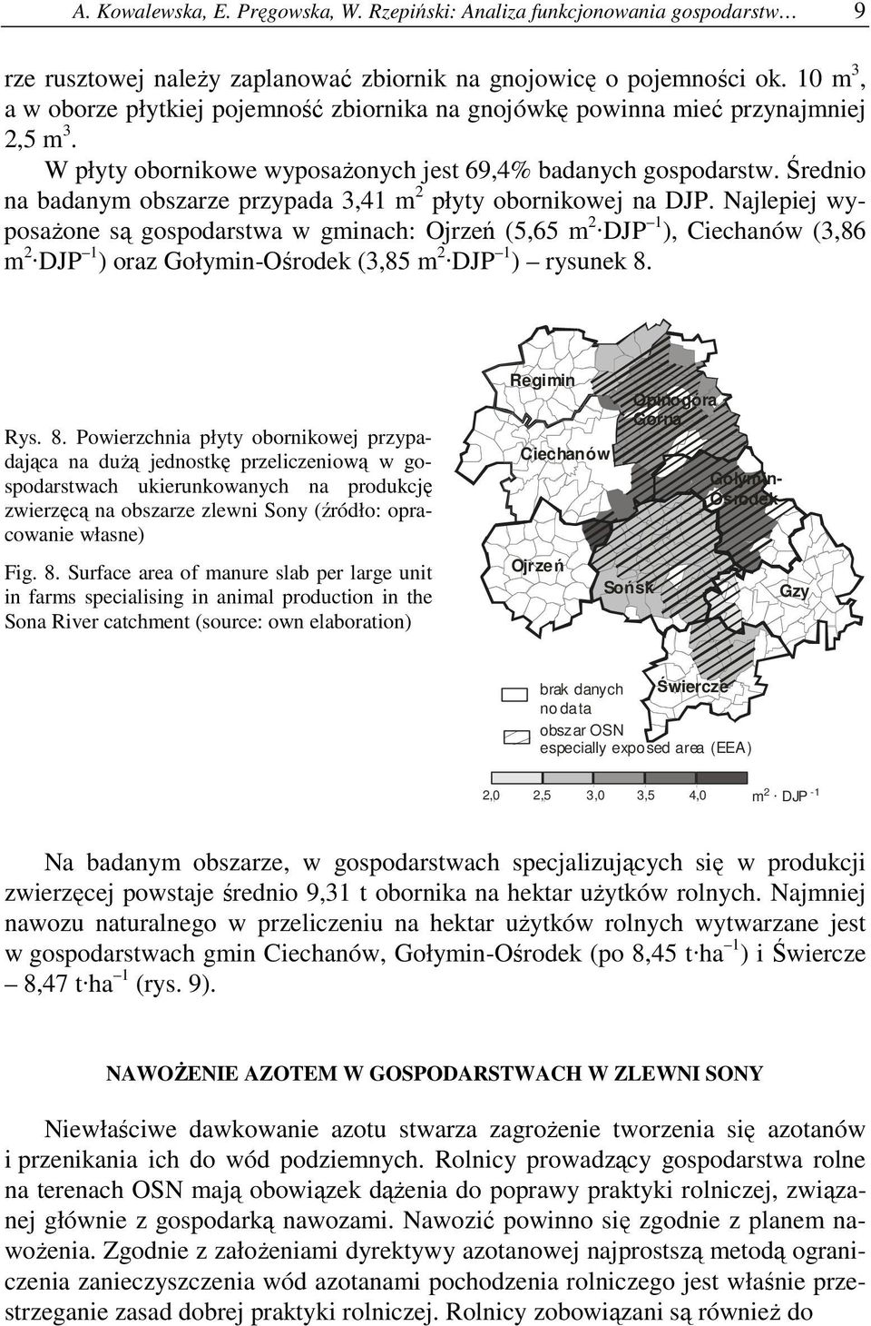 Średnio na badanym obszarze przypada 3,41 m 2 płyty obornikowej na DJP. Najlepiej wyposażone są gospodarstwa w gminach: (5,65 m 2 DJP 1 ), Ciechanów (3,86 m 2 DJP 1 ) oraz (3,85 m 2 DJP 1 ) rysunek 8.
