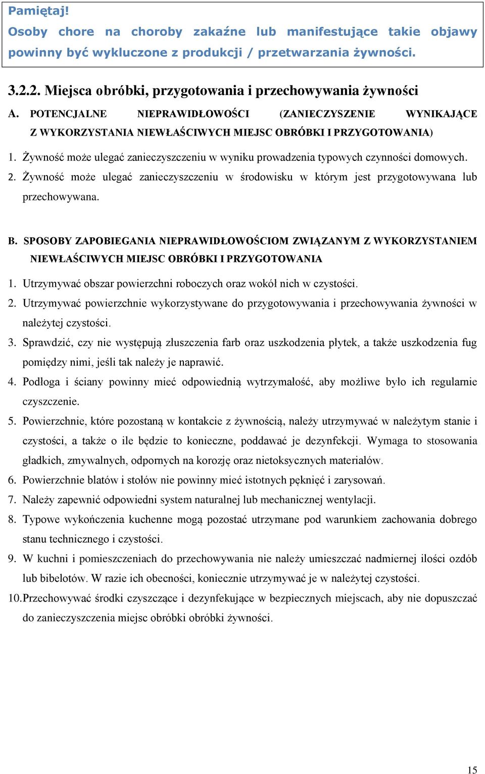 Żywność może ulegać zanieczyszczeniu w wyniku prowadzenia typowych czynności domowych. 2. Żywność może ulegać zanieczyszczeniu w środowisku w którym jest przygotowywana lub przechowywana. B.