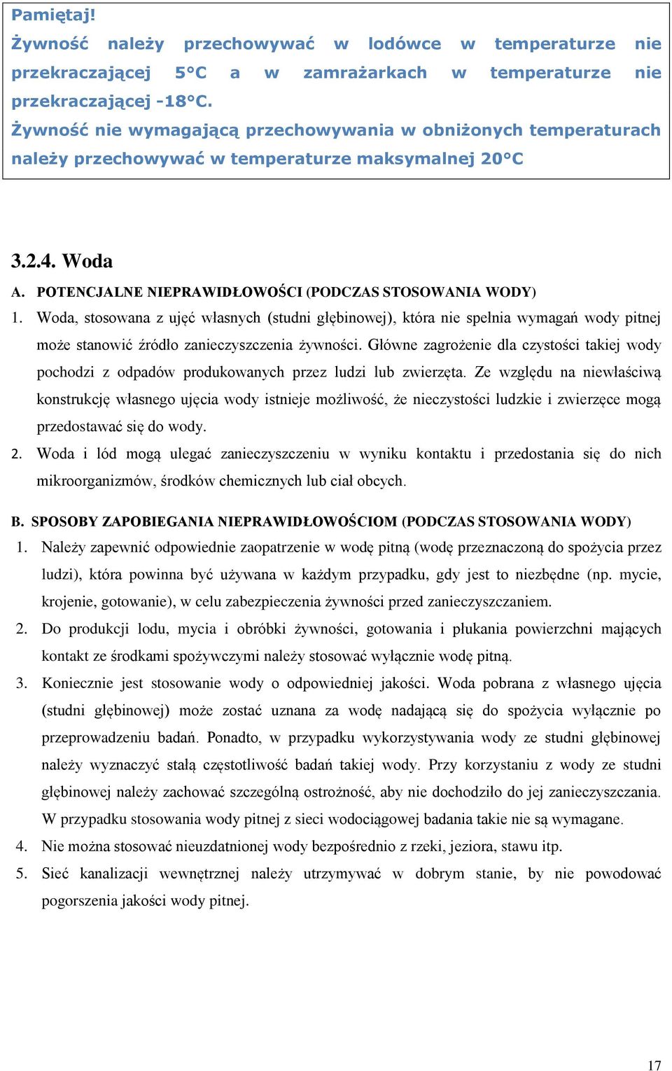 Woda, stosowana z ujęć własnych (studni głębinowej), która nie spełnia wymagań wody pitnej może stanowić źródło zanieczyszczenia żywności.