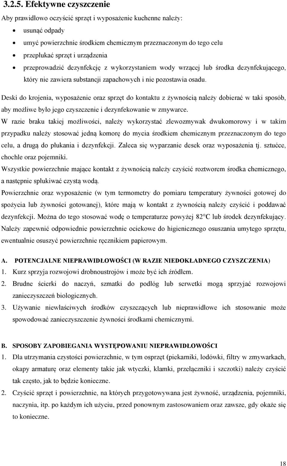 przeprowadzić dezynfekcję z wykorzystaniem wody wrzącej lub środka dezynfekującego, który nie zawiera substancji zapachowych i nie pozostawia osadu.