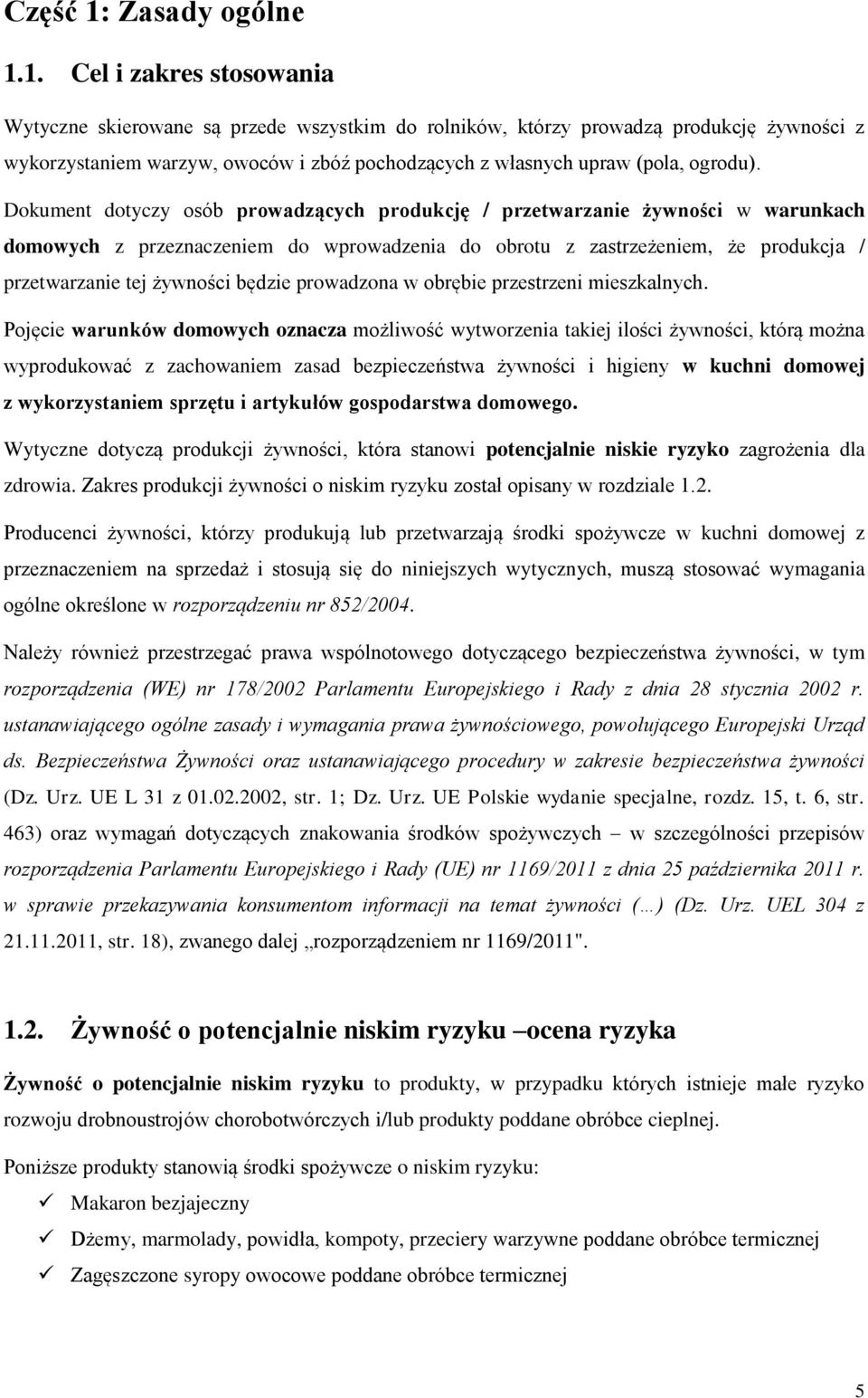 1. Cel i zakres stosowania Wytyczne skierowane są przede wszystkim do rolników, którzy prowadzą produkcję żywności z wykorzystaniem warzyw, owoców i zbóź pochodzących z własnych upraw (pola, ogrodu).