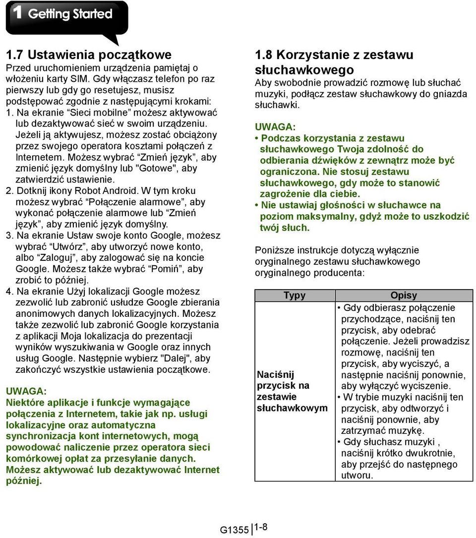 Jeżeli ją aktywujesz, możesz zostać obciążony przez swojego operatora kosztami połączeń z Internetem. Możesz wybrać Zmień język, aby zmienić język domyślny lub "Gotowe", aby zatwierdzić ustawienie. 2.