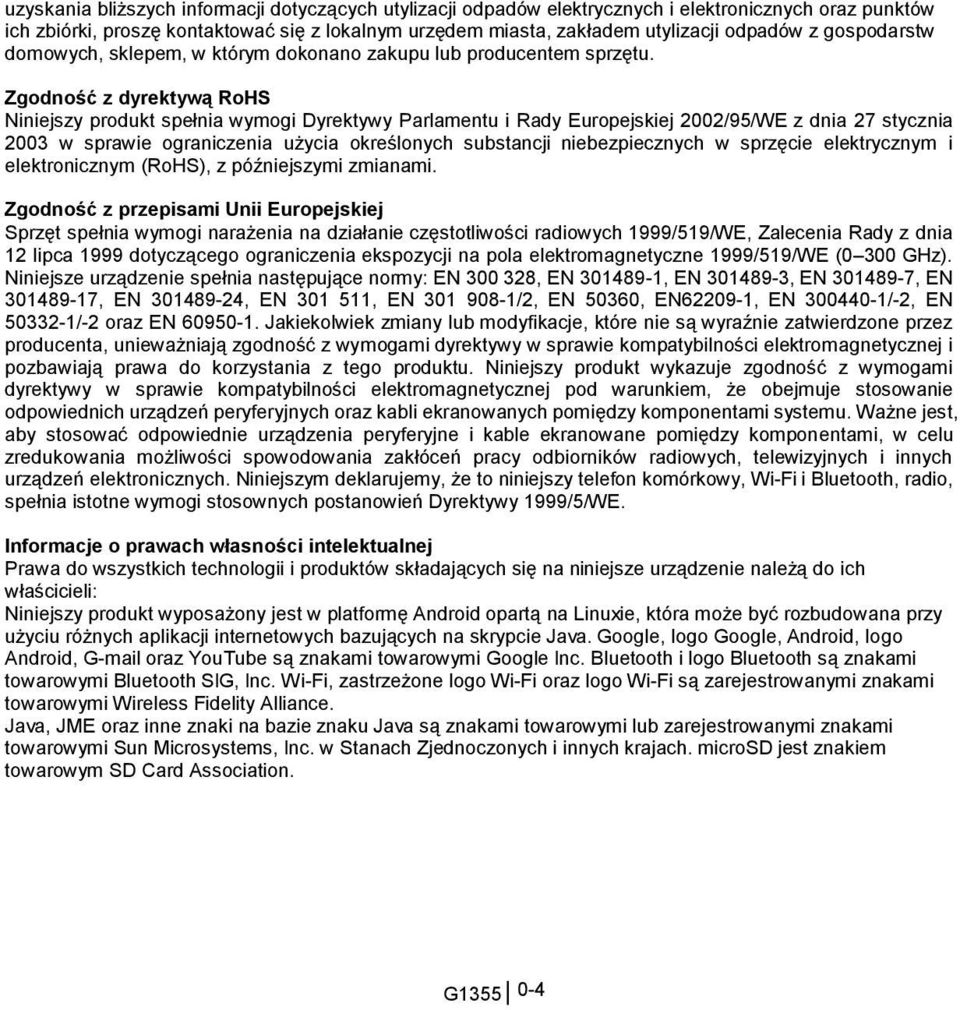 Zgodność z dyrektywą RoHS Niniejszy produkt spełnia wymogi Dyrektywy Parlamentu i Rady Europejskiej 2002/95/WE z dnia 27 stycznia 2003 w sprawie ograniczenia użycia określonych substancji