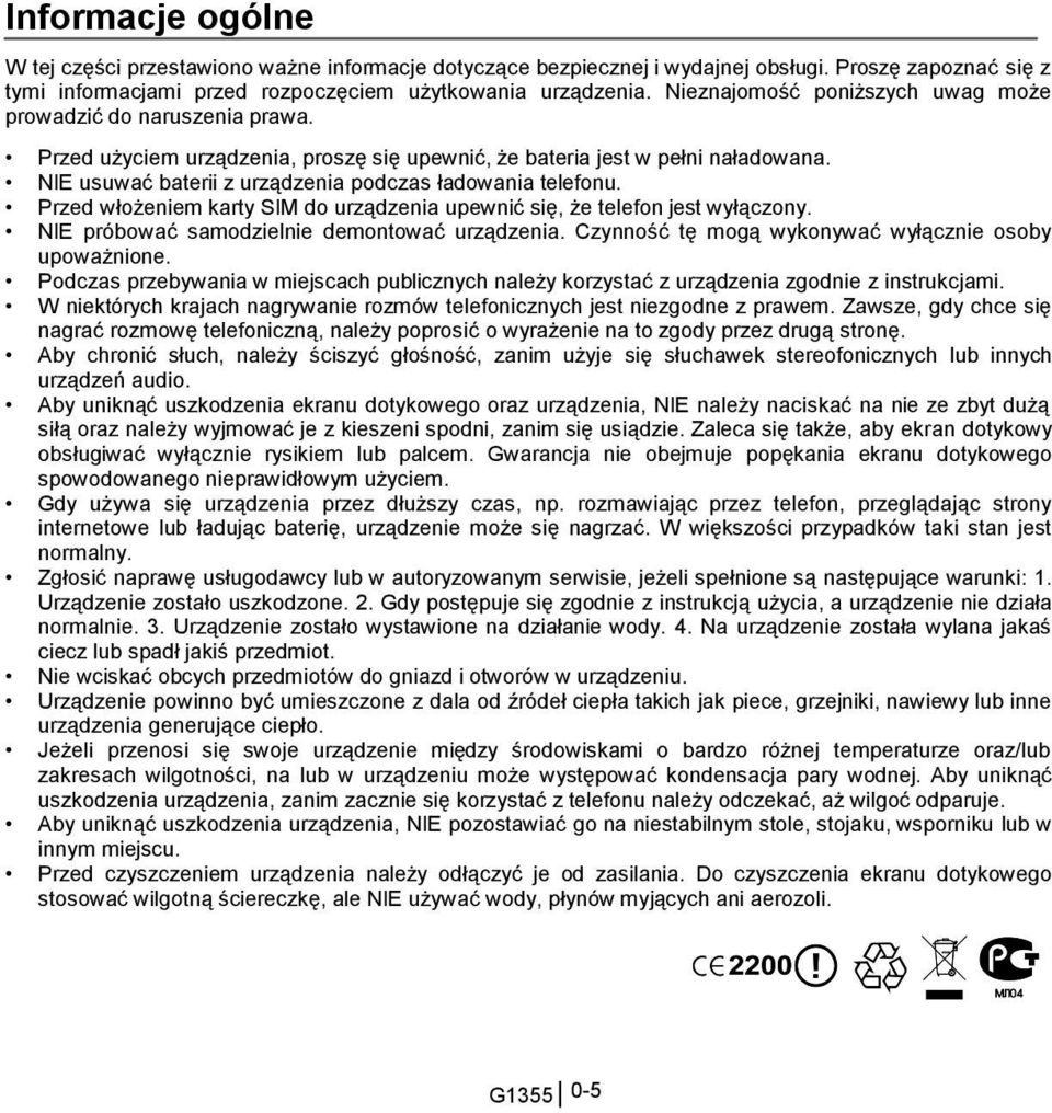 NIE usuwać baterii z urządzenia podczas ładowania telefonu. Przed włożeniem karty SIM do urządzenia upewnić się, że telefon jest wyłączony. NIE próbować samodzielnie demontować urządzenia.