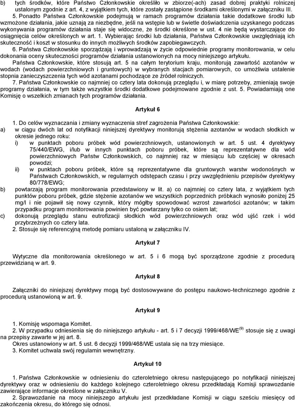 Ponadto Państwa Członkowskie podejmują w ramach programów działania takie dodatkowe środki lub wzmożone działania, jakie uznają za niezbędne, jeśli na wstępie lub w świetle doświadczenia uzyskanego