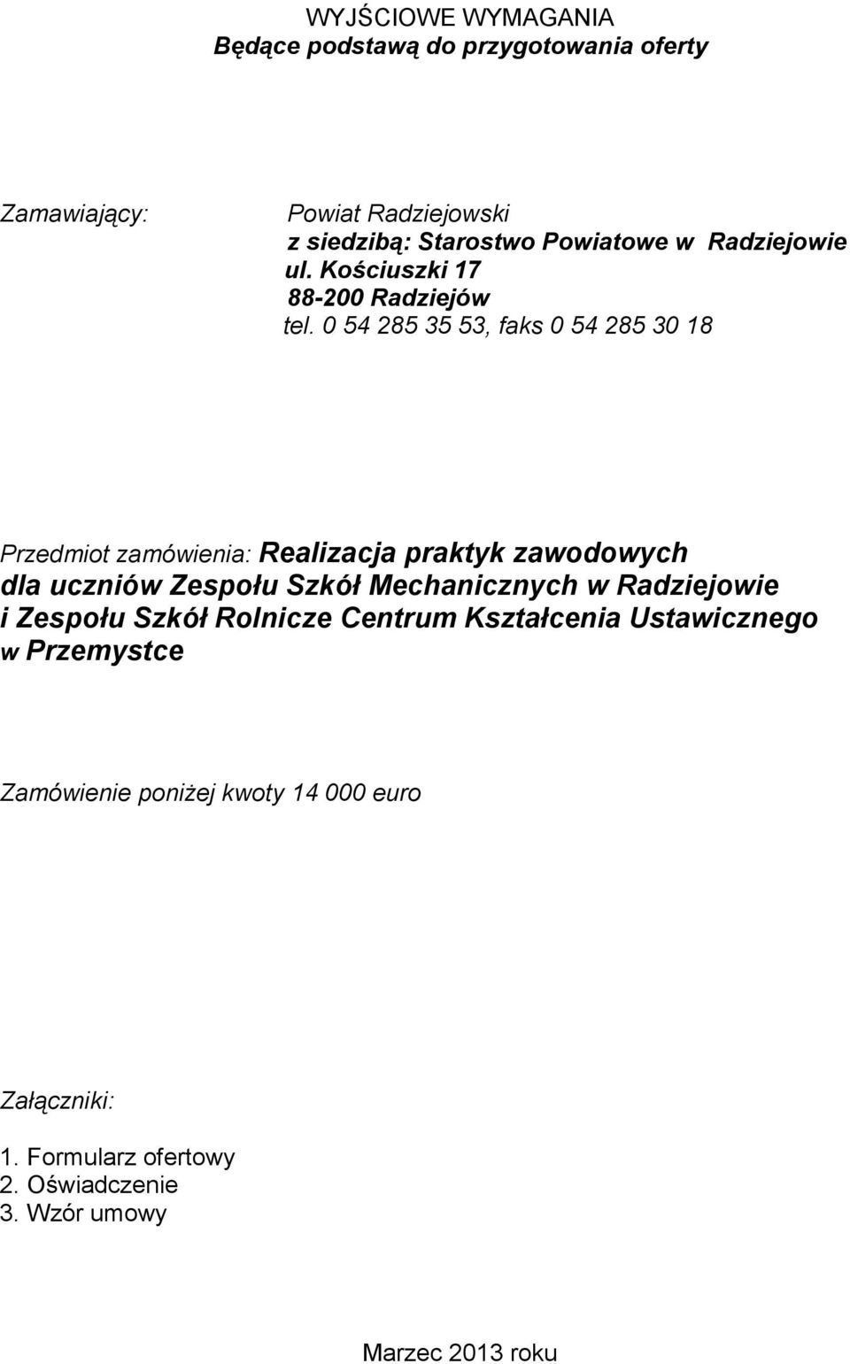 0 54 285 35 53, faks 0 54 285 30 18 Przedmiot zamówienia: Realizacja praktyk zawodowych dla uczniów Zespołu Szkół Mechanicznych