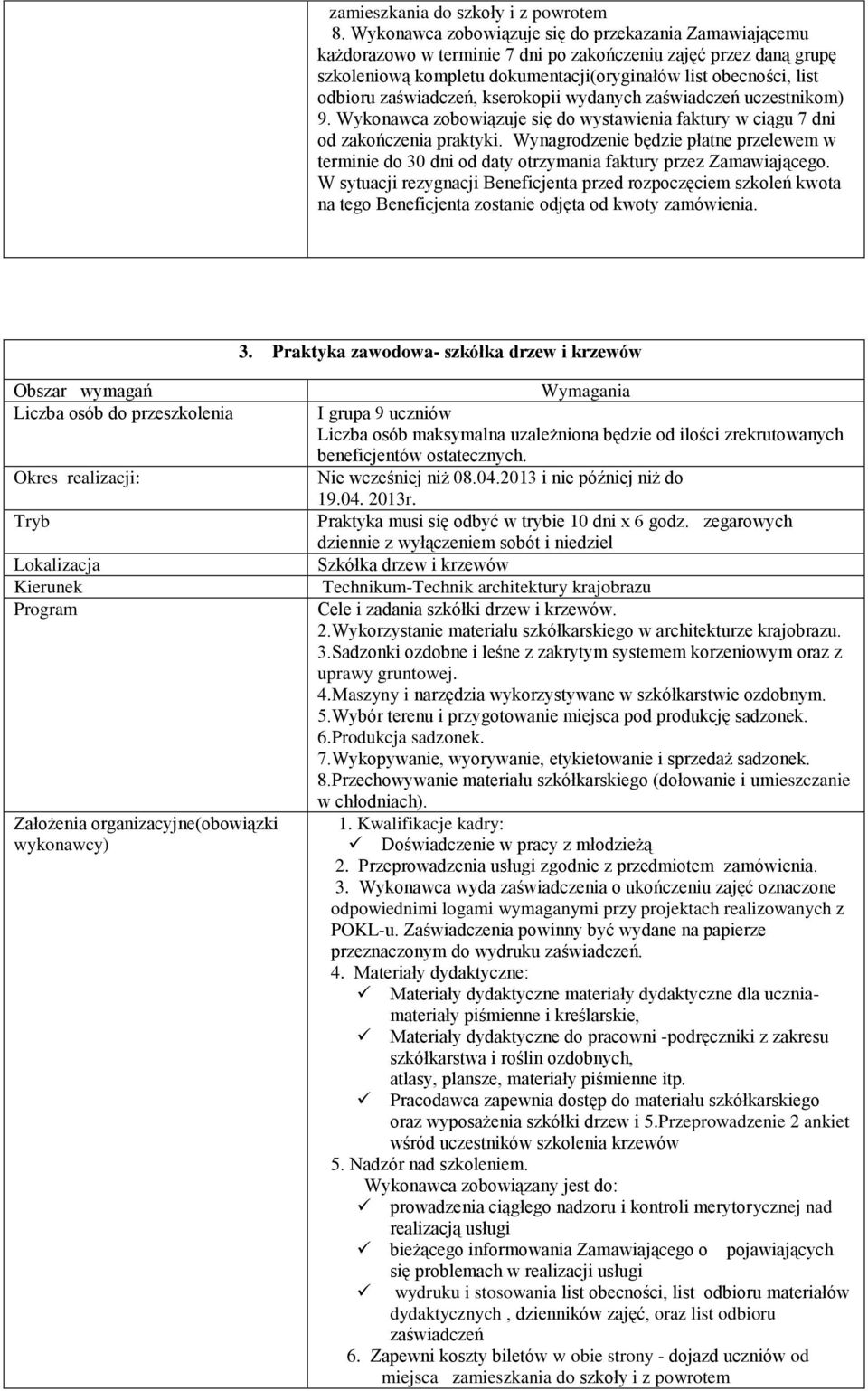 zaświadczeń, kserokopii wydanych zaświadczeń uczestnikom) 9. Wykonawca zobowiązuje się do wystawienia faktury w ciągu 7 dni od zakończenia praktyki.