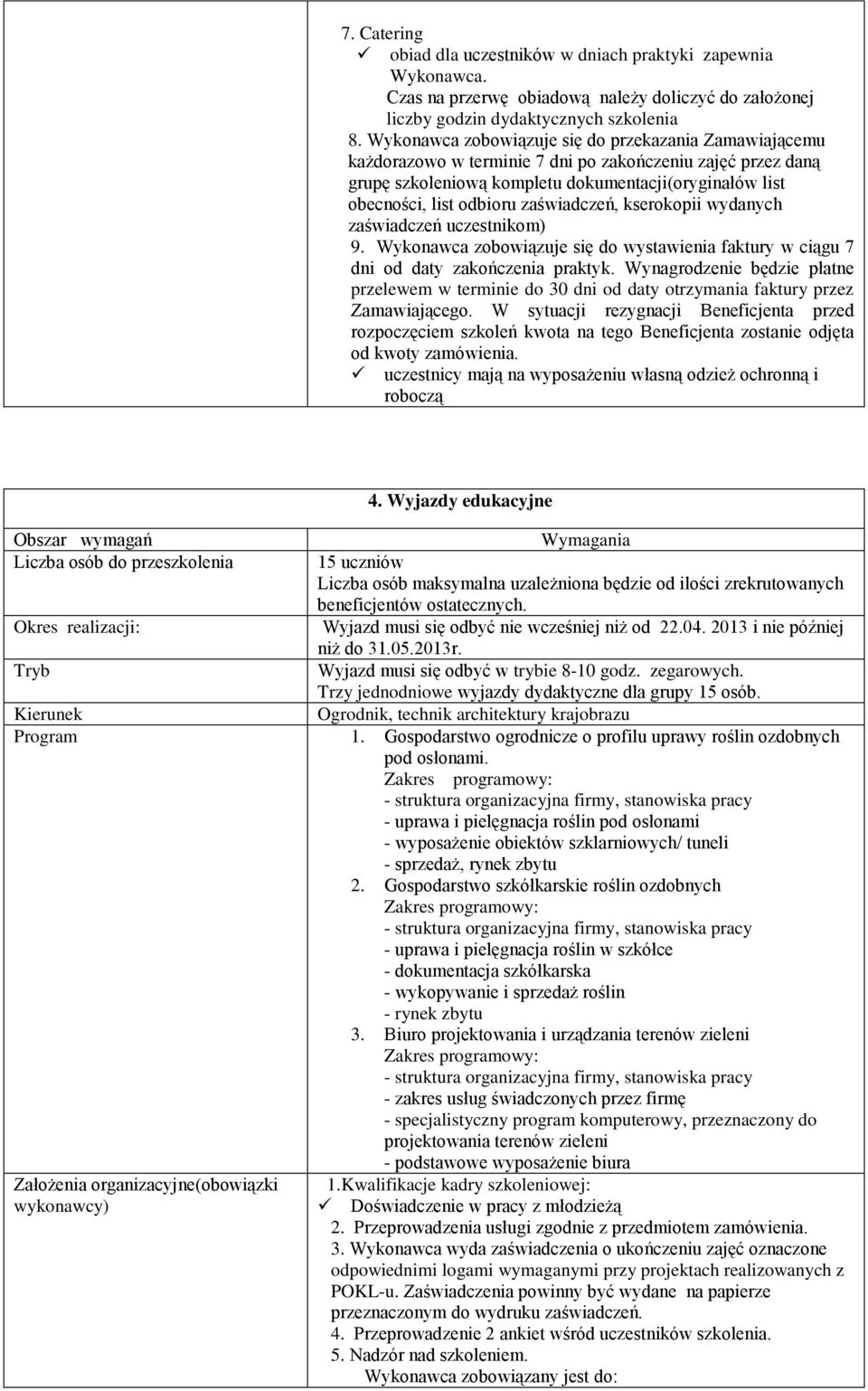 zaświadczeń, kserokopii wydanych zaświadczeń uczestnikom) 9. Wykonawca zobowiązuje się do wystawienia faktury w ciągu 7 dni od daty zakończenia praktyk.