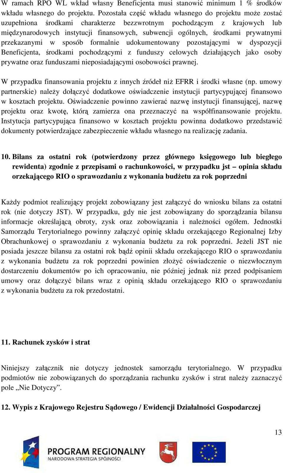 prywatnymi przekazanymi w sposób formalnie udokumentowany pozostającymi w dyspozycji Beneficjenta, środkami pochodzącymi z funduszy celowych działających jako osoby prywatne oraz funduszami