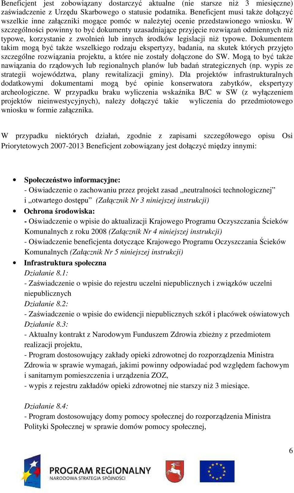 W szczególności powinny to być dokumenty uzasadniające przyjęcie rozwiązań odmiennych niŝ typowe, korzystanie z zwolnień lub innych środków legislacji niŝ typowe.