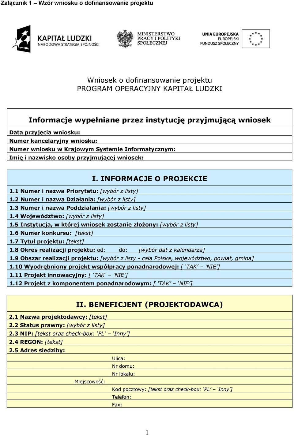 1 Numer i nazwa Priorytetu: [wybór z listy] 1.2 Numer i nazwa Działania: [wybór z listy] 1.3 Numer i nazwa Poddziałania: [wybór z listy] 1.4 Województwo: [wybór z listy] 1.