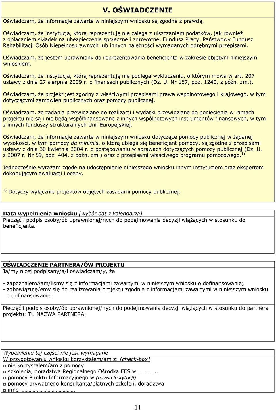 Rehabilitacji Osób Niepełnosprawnych lub innych należności wymaganych odrębnymi przepisami. Oświadczam, że jestem uprawniony do reprezentowania beneficjenta w zakresie objętym niniejszym wnioskiem.