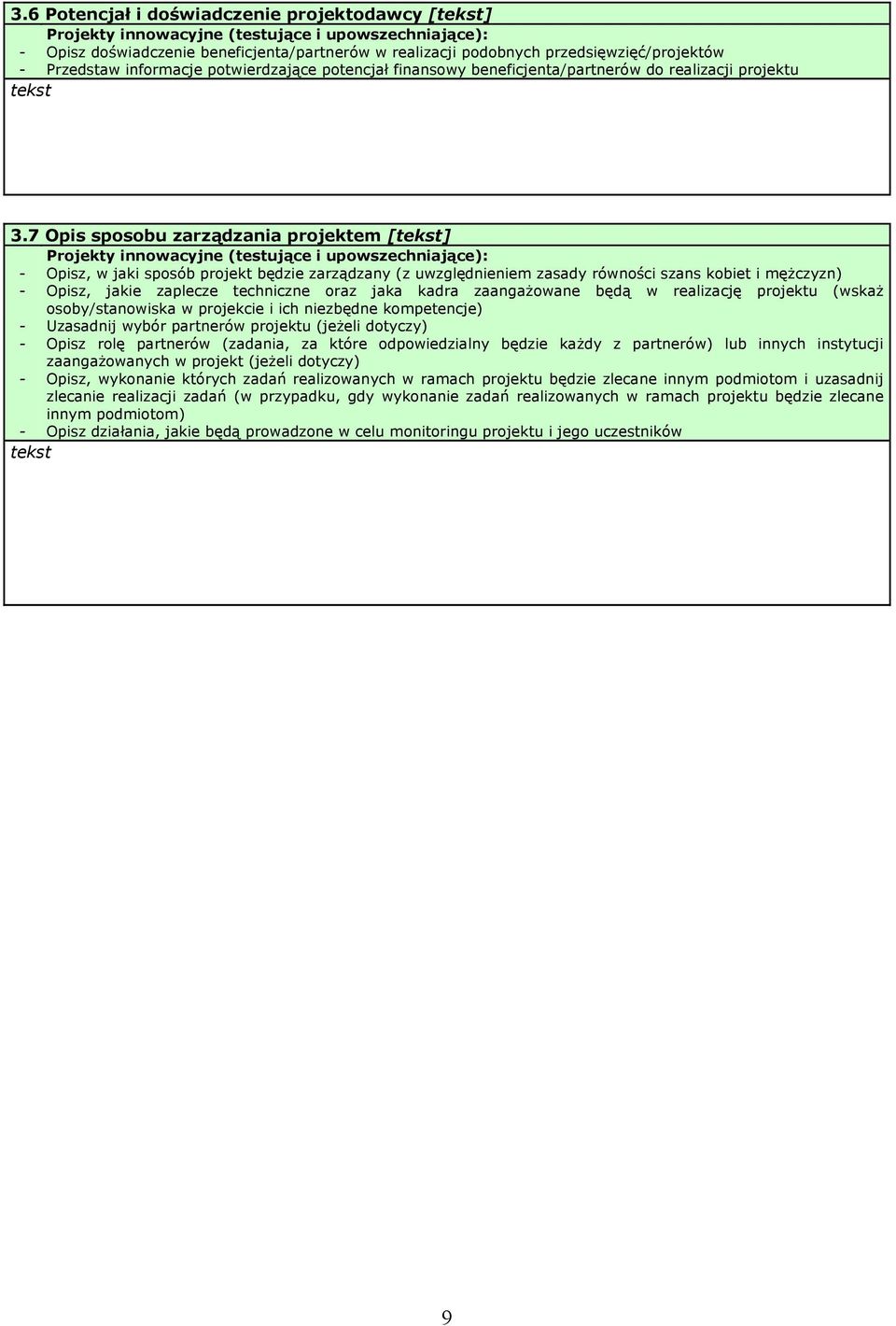 7 Opis sposobu zarządzania projektem [] Projekty innowacyjne (testujące i upowszechniające): - Opisz, w jaki sposób projekt będzie zarządzany (z uwzględnieniem zasady równości szans kobiet i