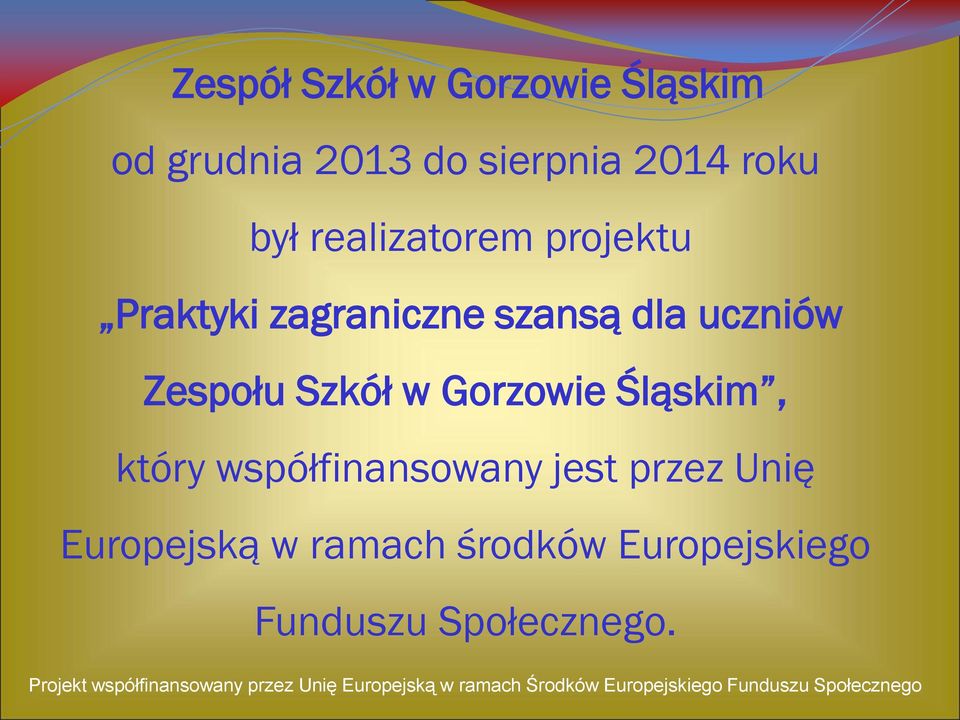 uczniów Zespołu Szkół w Gorzowie Śląskim, który współfinansowany