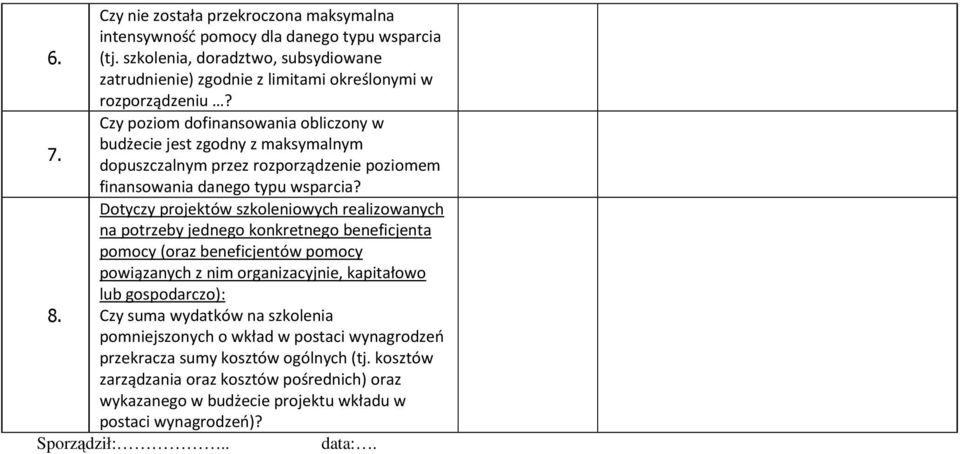 Dotyczy projektów szkoleniowych realizowanych na potrzeby jednego konkretnego beneficjenta pomocy (oraz beneficjentów pomocy powiązanych z nim organizacyjnie, kapitałowo lub gospodarczo): 8.